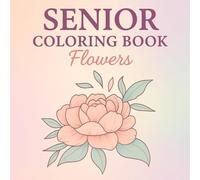 Senior Coloring Book Flowers: Large Print Flower Designs for Seniors - 50 Easy Thick-Line Illustrations with Single-Sided Pages | Square 8.5 x 8.5 for Relaxing Coloring