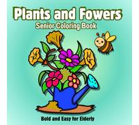 Senior Coloring Books for Elderly: Bold and Easy Plants and Flowers, including Cute Animals, Fruits, and Mandalas Designs for Relaxation and Stress Reduction