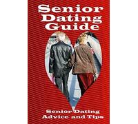 Senior Dating Guide: Senior Dating Advice And Tips