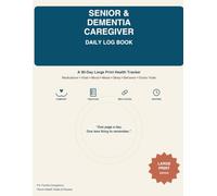 Senior & Dementia Caregiver Daily Log Book: A 90-Day Large Print Health Tracker for Medications, Vitals, Mood, Meals, Sleep, Behavior & Doctor Visits