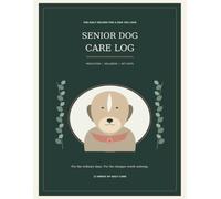 Senior Dog Care Log: Medication / Wellbeing / Vet Visits