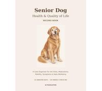 Senior Dog Health & Quality of Life Record Book: A Care Organizer for Vet Visits, Medications, Mobility, Symptoms & Daily Wellbeing