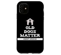 Senior Dog Quote Old Dogs Matter Adopt Rescue Senior Dogs Case for iPhone 11