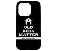 Senior Dog Quote Old Dogs Matter Adopt Rescue Senior Dogs Case for iPhone 15 Pro