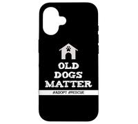 Senior Dog Quote Old Dogs Matter Adopt Rescue Senior Dogs Case for iPhone 16