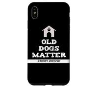 Senior Dog Quote Old Dogs Matter Adopt Rescue Senior Dogs Case for iPhone XS Max