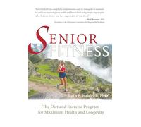 Senior Fitness: The Diet and Exercise Program for Maximum Health and Longevity