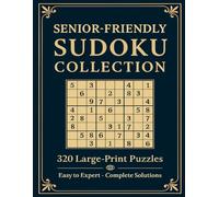 Senior-Friendly Sudoku Collection: 320 Large-Print Puzzles: Easy to Expert Brain Games for Adults & Seniors with Complete Solutions - Extra Large Numbers & Clear Grids for Comfortable Solving