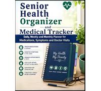 Senior Health Organizer and Medical Tracker: Daily, Weekly and Monthly Planner for Medications, Symptoms and Doctor Visits