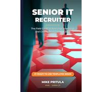 Senior IT Recruiter: The Field Guide to Sourcing, Screening, and Closing Tech Talent