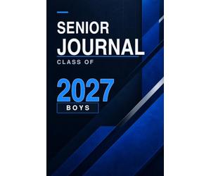 SENIOR JOURNAL CLASS OF 2027 BOYS: A Guided Keepsake Memory Book for Teen Boys - 120 Prompts for Game Days, Friends, Prom, Goals & Every Last First of High School