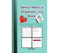 Senior Medical Organizer Log Book,6x9in, 110 pages: A Comprehensive Appointment Planner, Doctor Visit Record, Medication Tracker, and Weekly Blood Pressure & Health Diary