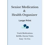 Senior Medication & Health Organizer: Track Medications, Refills, Doctor Visits, Symptoms & Side Effects Tracker, Healthcare Provider Directory, ... & Health Records in One Easy-to-Use Planner