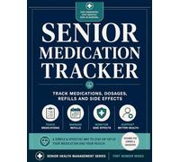 Senior Medication Tracker: Track Medications, Dosages, Refills and Side Effects: A Complete Daily Pill Log and Prescription Record Journal for Seniors and Caregivers