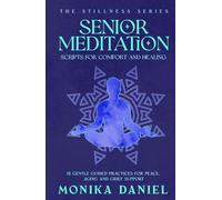 Senior Meditation Scripts for Comfort and Healing: 15 Gentle Guided Practices for Peace, Aging, and Grief Support (The Stillness Series)