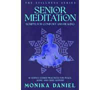 Senior Meditation Scripts for Comfort and Healing: 15 Gentle Guided Practices for Peace, Aging, and Grief Support (The Stillness Series)
