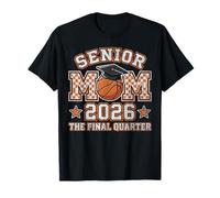 Senior Mom Class of 2026 Basketball The Final Quarter T-Shirt