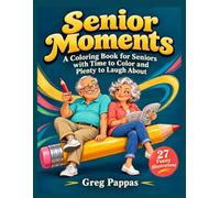 Senior Moments: A Coloring Book For Seniors With Time To Color And Plenty To Laugh About!