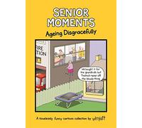 Whyatt – Senior Moments: Ageing Disgracefully – A timelessly funny cartoon collection