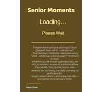 Senior Moments Loading… Please Wait: Funny Aging Notebook - Document the Chaos Before You Forget It!