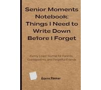 Senior Moments Notebook: Things I Need to Write Down Before I Forget: Funny Memory Journal & Lined Notebook for Parents, Grandparents, and Forgetful Friends
