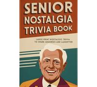 Senior Nostalgia Trivia: Large-Print Retro Quizzes, Fun Facts, and Timeless Memories from the 1950s-1990s