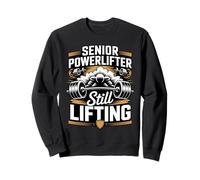 Senior Powerlifter Still Lifting Strong Sweatshirt