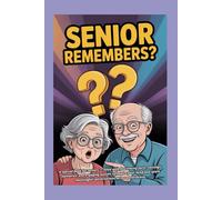 SENIOR REMEMBERS?: A special book for seniors - filled with fascinating facts, nostalgic memories, and engaging quizzes to inspire your mind and spark meaningful conversations across generations.