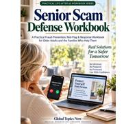 Senior Scam Defense Workbook: A Practical Fraud-Prevention, Red-Flag & Response Workbook for Older Adults and the Families Who Help Them (Practical Life After 60 Workbook Series)