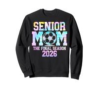 Senior Soccer Mom The Final Season 2026 Class 2026 Tie Dye Sweatshirt