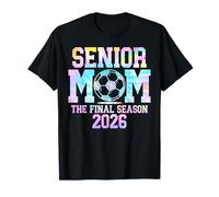 Senior Soccer Mom The Final Season 2026 Class 2026 Tie Dye T-Shirt