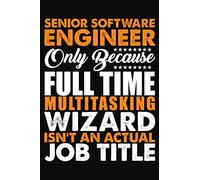 Senior Software Engineer Only Because Full Time Multitasking Wizard Isnt An Actual Job Title: Journal (Diary, Notebook)