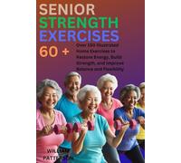 SENIOR STRENGTH EXERCISES 60+: over 150 Illustrated Home Exercises to Restore Energy , Build Strength, and Improve Balance, and Flexibility