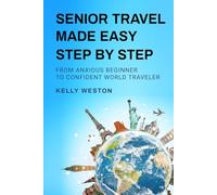 Senior Travel Made Easy Step By Step: From Anxious Beginner to Confident World Traveler