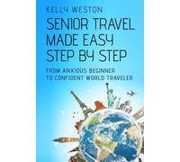 Senior Travel Made Easy Step By Step: From Anxious Beginner to Confident World Traveler (The Practical, Confident Independence series)