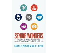 Senior Wonders: People Who Achieved Their Dreams After Age 60 by Pepkin, Karen L., Taylor, Wendell C. (2014) Paperback