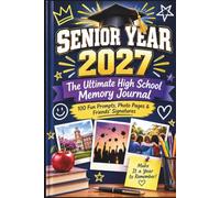 Senior Year 2027: The Ultimate High School Memory Journal - 100 Fun Prompts, Photo Pages & Friends’ Signatures
