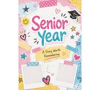 Senior Year: A Story Worth Remembering: - A Guided Memory Journal for Your Final Year of High School