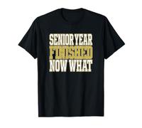 Senior Year Finished Now What Graduating High School Senior T-Shirt