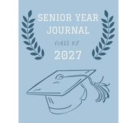Senior Year Journal Class of 2027: Blank Lined Notebook for High School Seniors, Class Notes, Thoughts, Memories & Everyday Writing