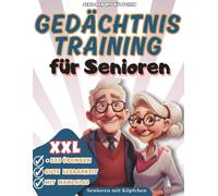 Senioren mit Köpfchen: Gedächtnistraining für Senioren: Mit diesem ultimativen XXL Rätselbuch können Sie auf unterhaltsame Weise Ihre kognitiven ... und Ihr geistiges Wohlbefinden steigern.