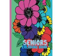 SENIORS COLORING BOOK: Relaxing Coloring Book for Adults, Stress Relief Coloring Book for Adults with Dementia and Seniors with Low Vision Perfect Gifts For Dementia Patients
