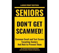Seniors - Don't Get Scammed! Common Email and Text Scams Targeting Seniors And How to Prevent Them