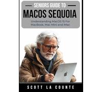 Seniors Guide to MacOS Sequoia: Understanding MacOS 15 For MacBook, Mac Mini and iMac