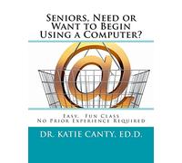 Seniors, Need or Want to Begin Using a Computer?: No prior computer experience necessary; Very easy, fun, friendly learning activities: 6 (Books Typing Computer Keyboarding Technology Education)