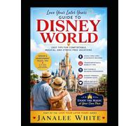 Seniors Visiting Disney World: A Complete Guide to Magical, Comfortable, and Stress-Free Disney Vacations After 60 (Love Your Later Years)