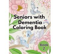 Seniors with Dementia Coloring Book: A Calming Coloring Book that Features Love Birds, Carousel Birds, and Gentle Nature Scenes