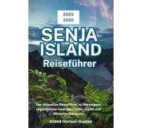 SENJA ISLAND Reiseführer 2025-2026: Der ultimative Reiseführer zu Norwegens ungezähmter Insel der Fjorde, Gipfel und Mitternachtssonne
