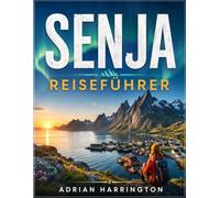 SENJA REISEFÜHRER 2026: Entdecken Sie Norwegens wilde arktische Insel: Panoramastraßen, epische Wanderungen, Nordlichter, Küstendörfer, majestätische ... Tierwelt und authentische lokale Erlebnisse