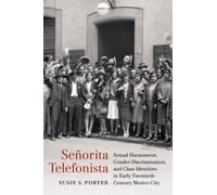 Senorita Telefonista : Sexual Harassment, Gender Discrimination, and Class Identities in Early Twentieth-Century Mexico City